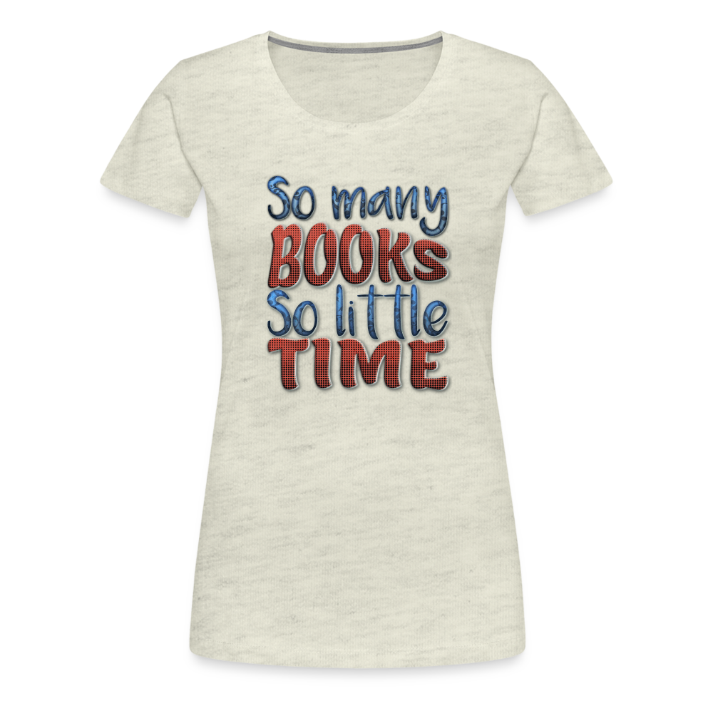 So many books Women’s Premium T-Shirt - heather oatmeal