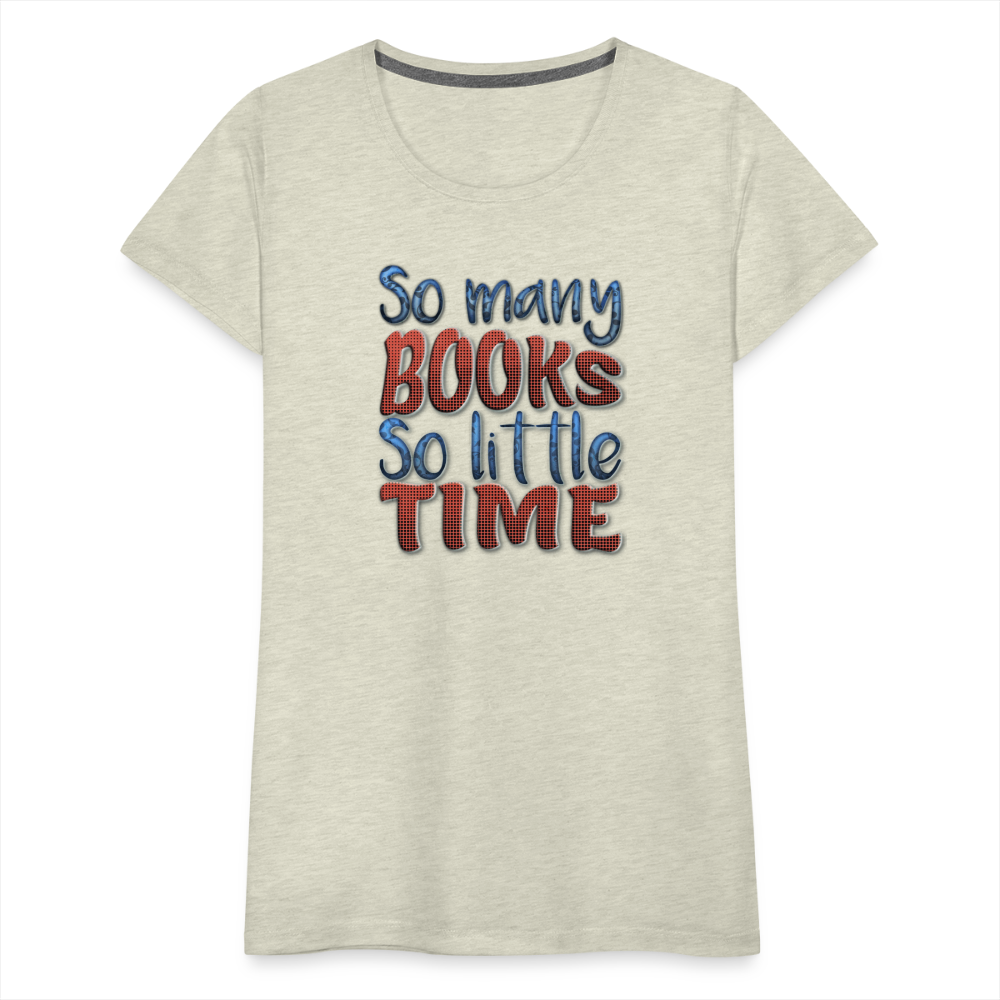 So many books Women’s Premium T-Shirt - heather oatmeal
