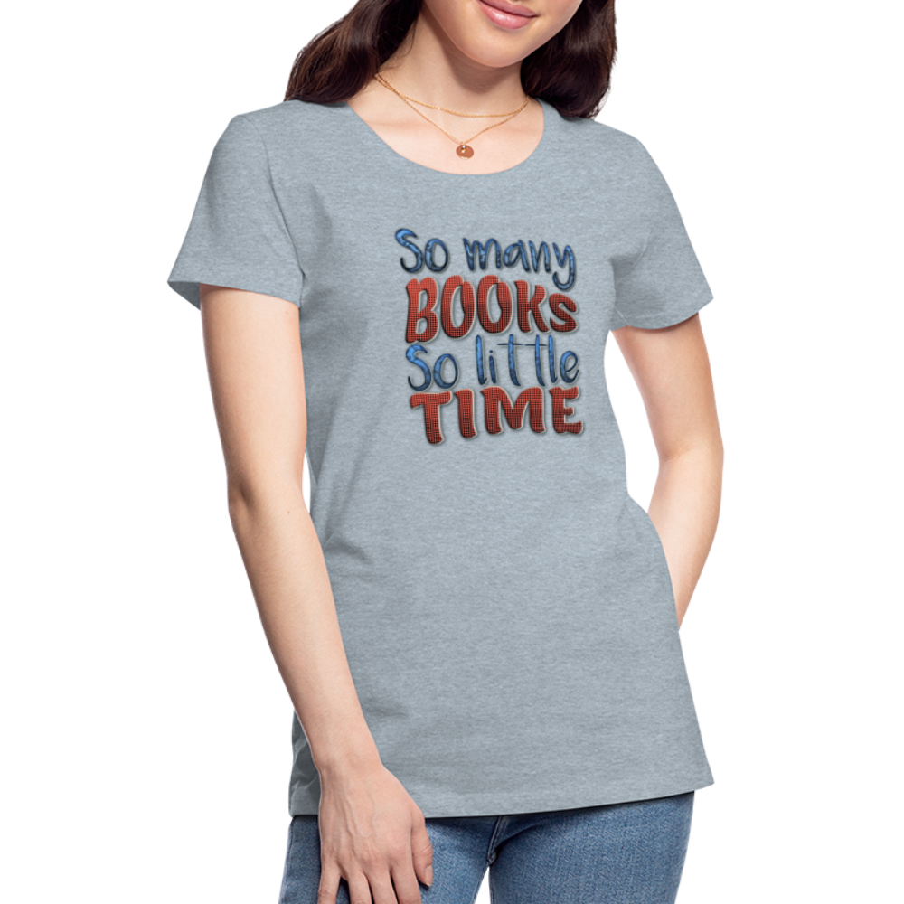 So many books Women’s Premium T-Shirt - heather ice blue