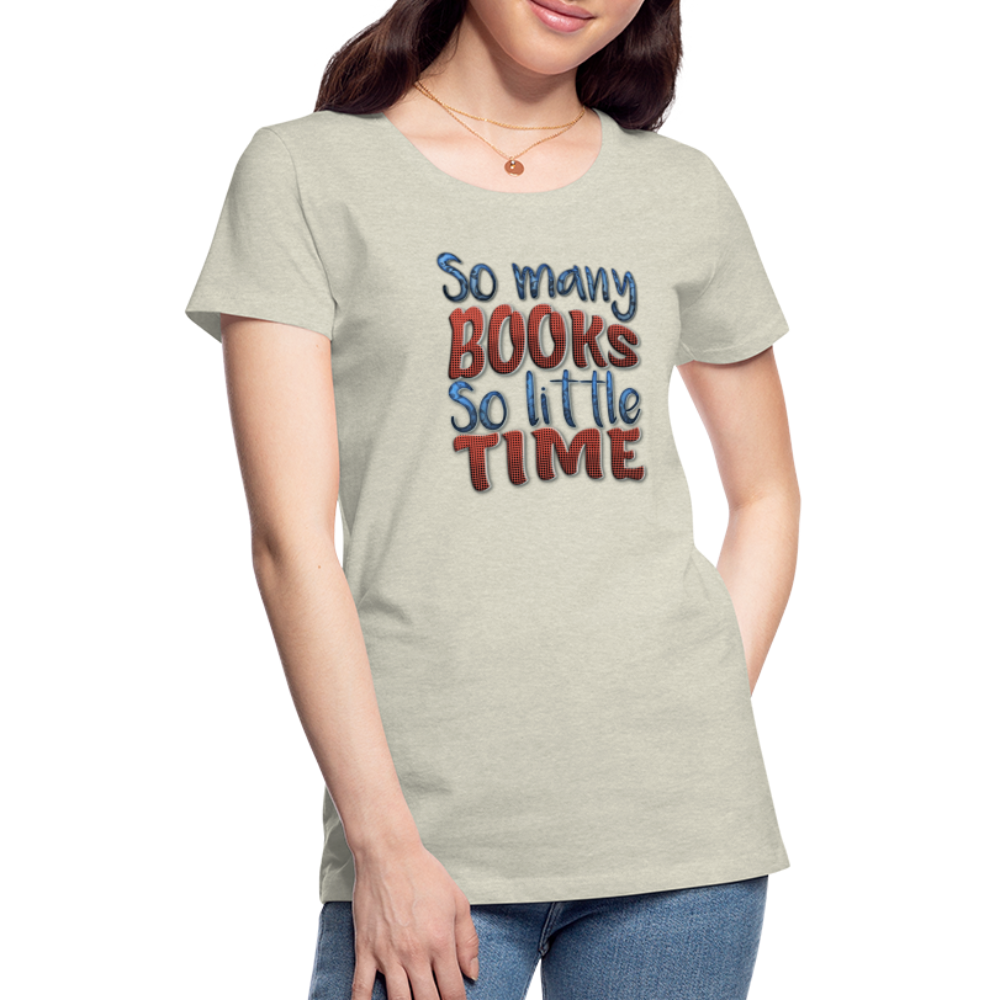 So many books Women’s Premium T-Shirt - heather oatmeal