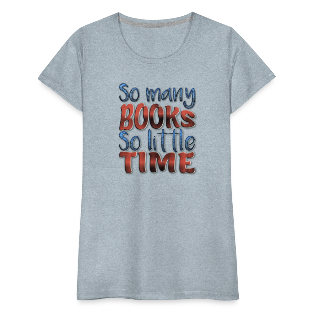 So many books Women’s Premium T-Shirt - heather ice blue