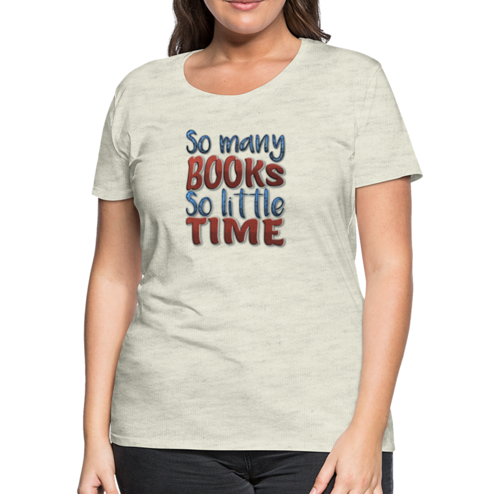 So many books Women’s Premium T-Shirt - heather oatmeal