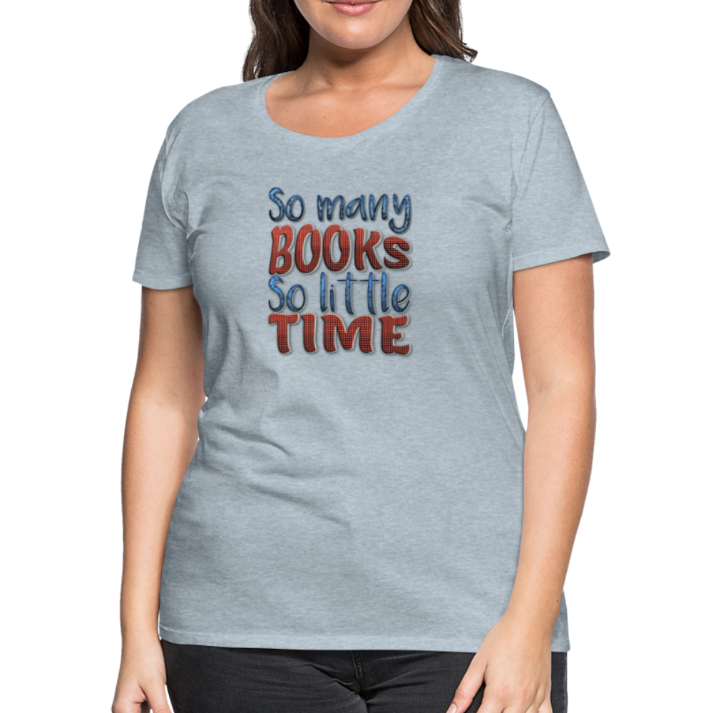 So many books Women’s Premium T-Shirt - heather ice blue