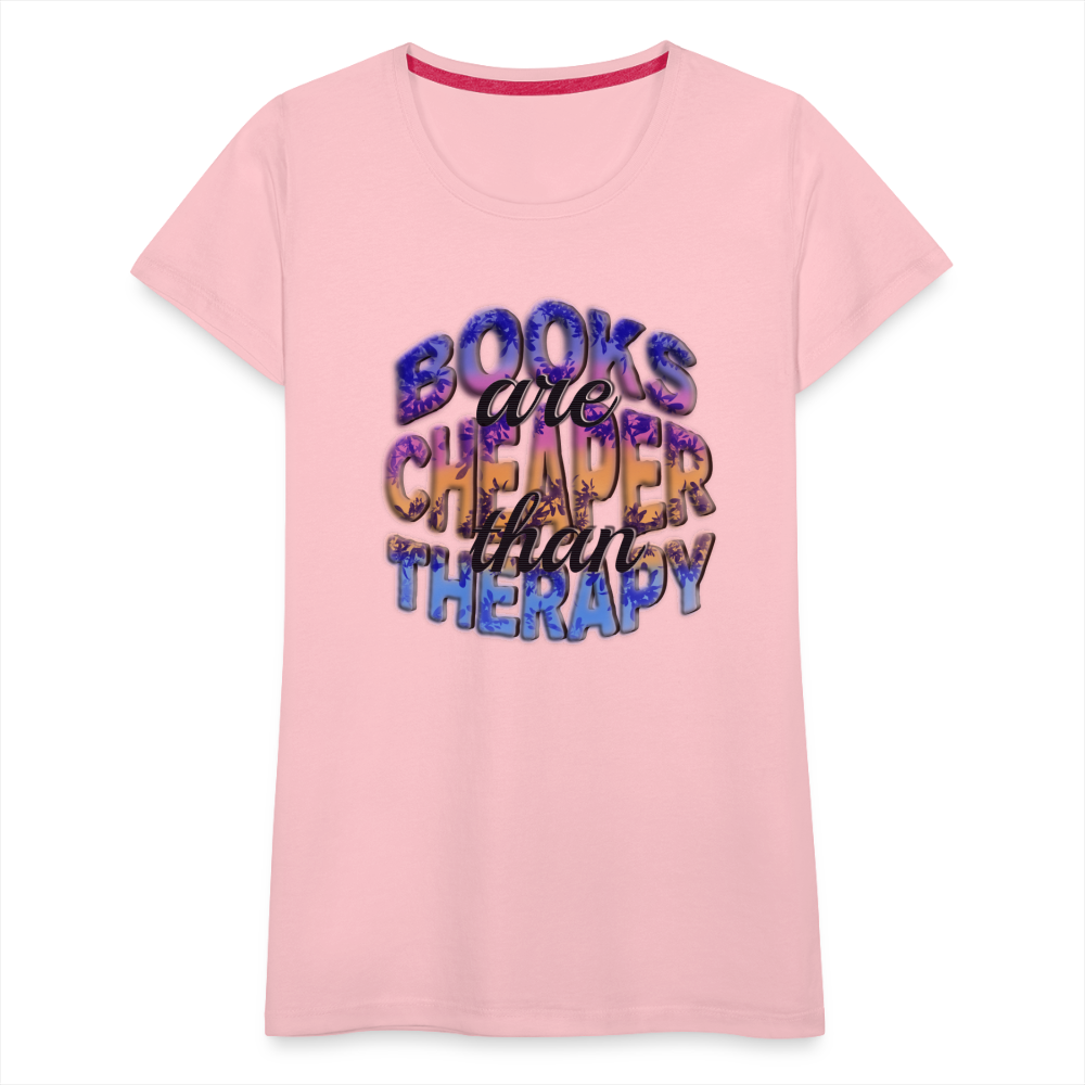 Women’s Premium T-Shirt Books are Cheaper than Therapy - pink