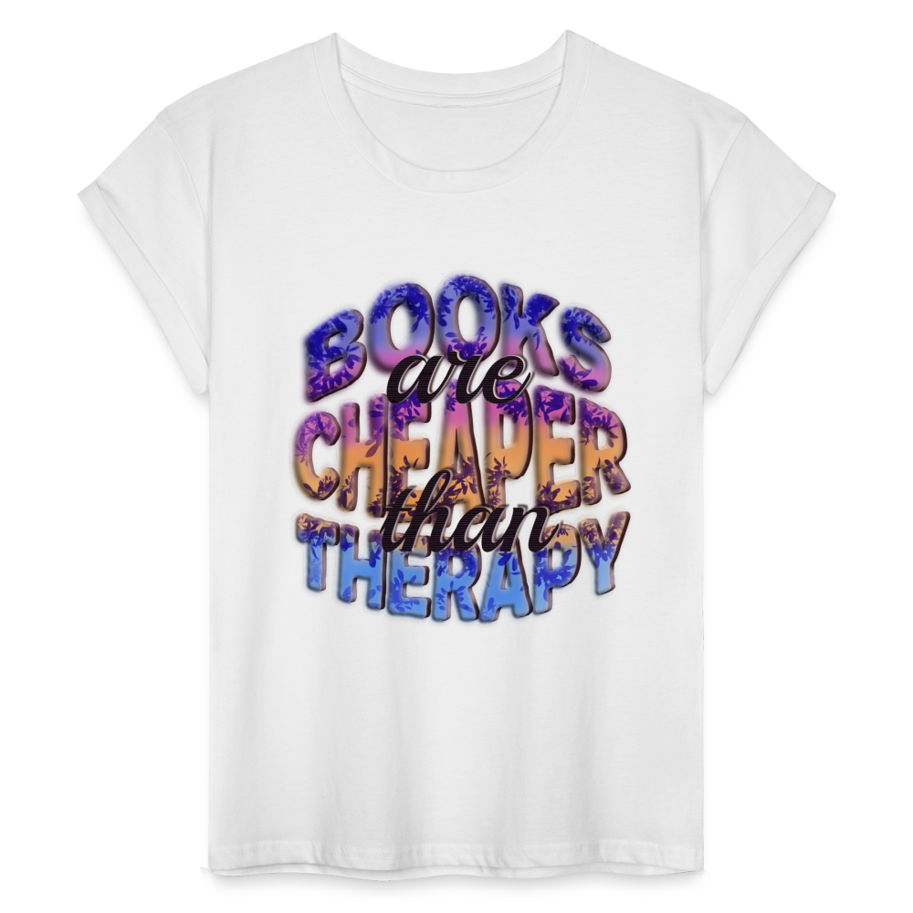 Women's Relaxed Fit T-Shirt Books are Cheaper than Therapy - white