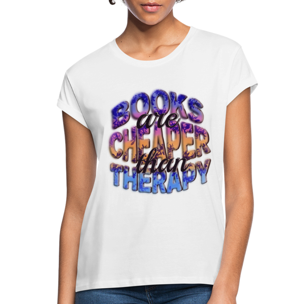 Women's Relaxed Fit T-Shirt Books are Cheaper than Therapy - white