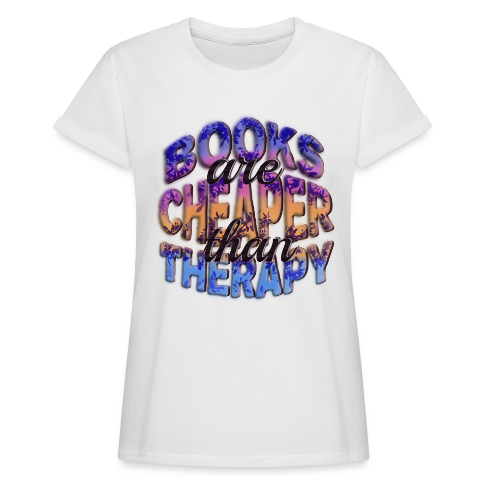 Women's Relaxed Fit T-Shirt Books are Cheaper than Therapy - white