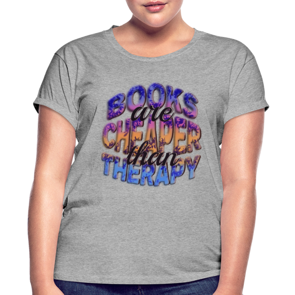 Women's Relaxed Fit T-Shirt Books are Cheaper than Therapy - heather gray