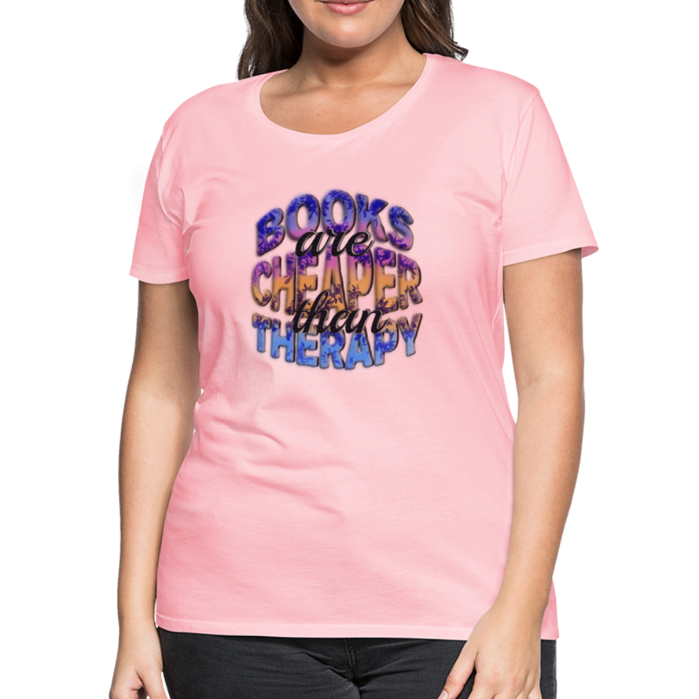 Women’s Premium T-Shirt Books are Cheaper than Therapy - pink