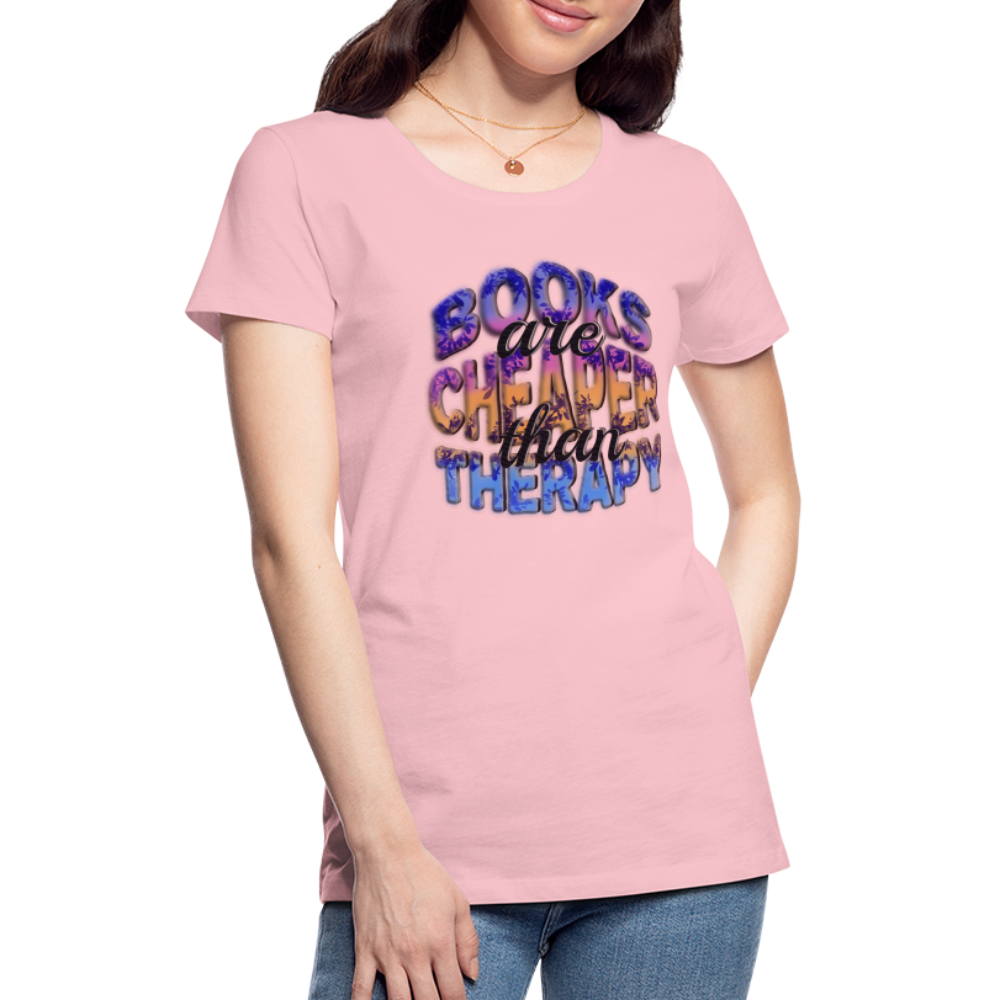 Women’s Premium T-Shirt Books are Cheaper than Therapy - pink