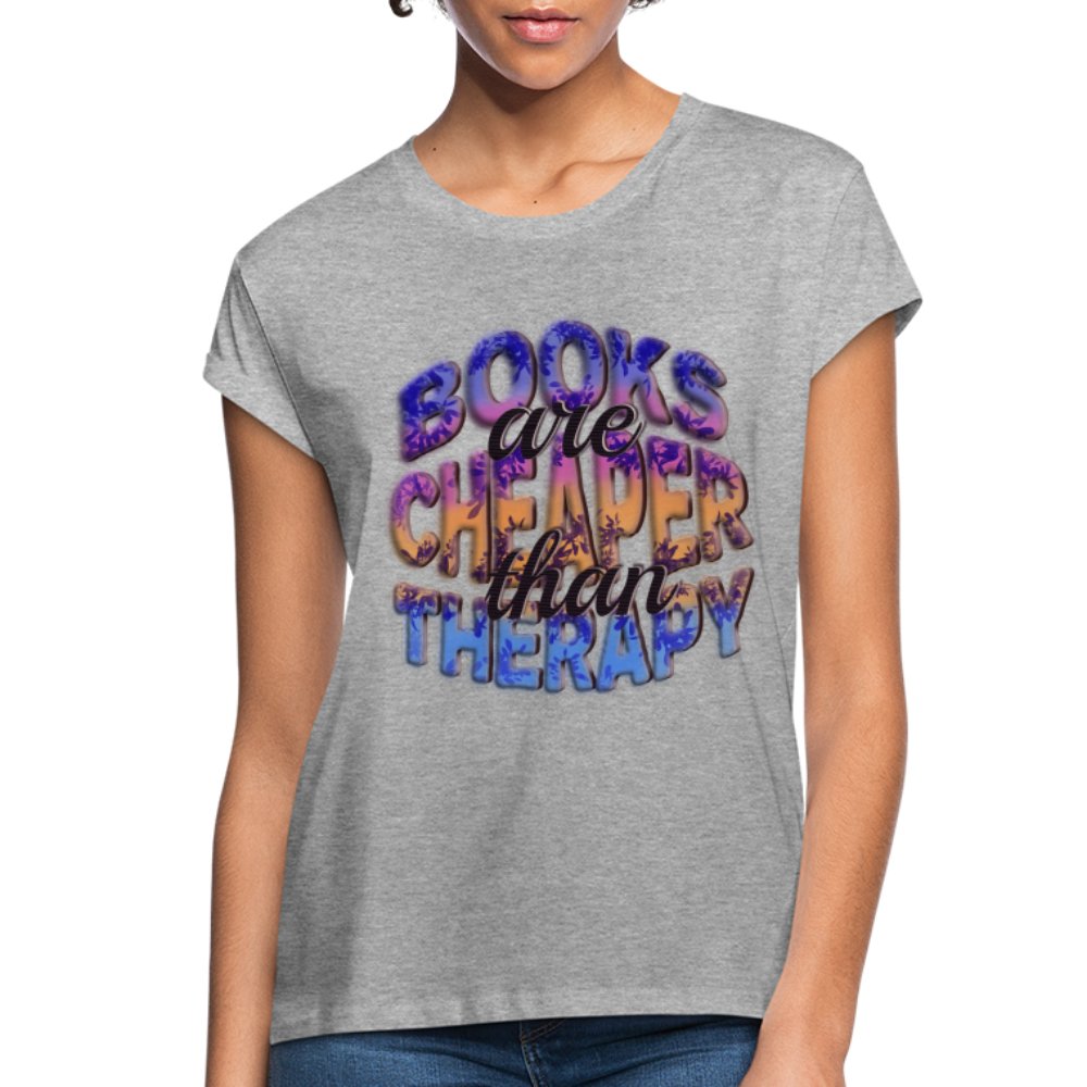 Women's Relaxed Fit T-Shirt Books are Cheaper than Therapy - heather gray